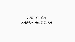 Yama Buddha Ft. Duke • Let It Go Lyrics