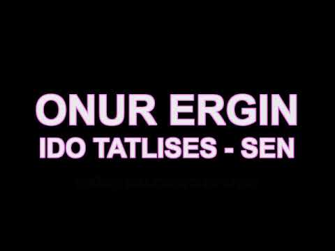 Onur Ergin ft.Ido Tatlises - Sen(Remix)