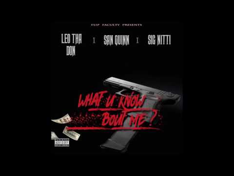 Leo Tha Don & Sig Nitti Ft. San Quinn - What U Know Bout Me
