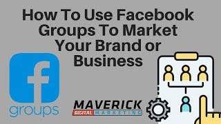 How To Use Facebook Groups To Market Your Business