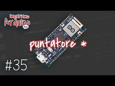 Corso Arduino #35 : Impariamo Arduino Live, puntatore asterisco (*)