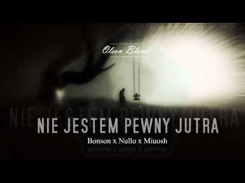 Bonson x Nullo x Miuosh - Nie Jestem Pewny Jutra (Olson Blend)