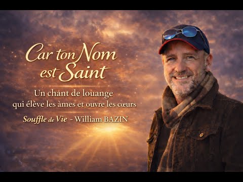 Car ton nom est Saint – Chant de louange | Jésus Souffle de Vie – William BAZIN