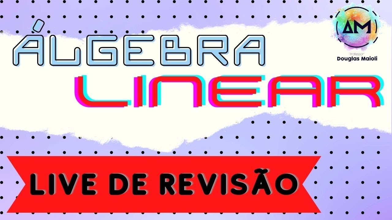 Live de Revisão de Álgebra Linear com o Professor Douglas Maioli