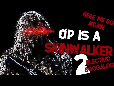 Anon is a Skinwalker 2: Electric Boogaloo | 4chan /x/ Greentext