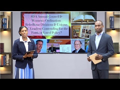 SDA Annual Council & W.O:Rebellious Unions.GC Leaders Contending for the Faith or Voted Policy?