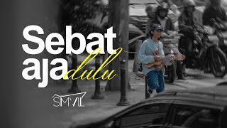 Download lagu SMVLL - Sebat Aja Dulu mp3 Download lagu SMVLL - Sebat Aja Dulu mp3