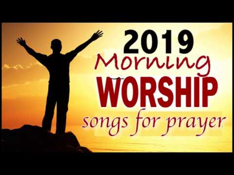 Morning Worship Songs 2019 – Non Stop Praise and Worship songs – Gospel Music 2019