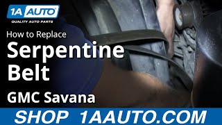 How to Replace Serpentine Belt 03-08 GMC Savana