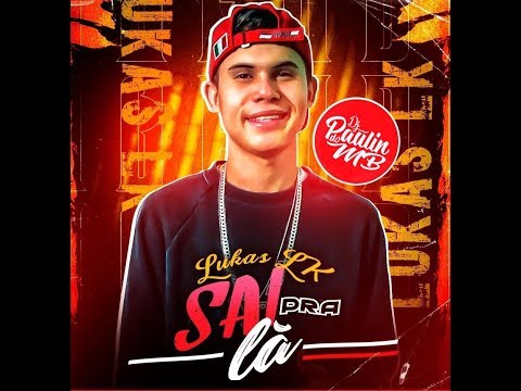 MC Lukas LK - Sai Pra Lá (DJ Paulin do MB) Lançamento 2019