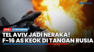 Tel Aviv Jadi Neraka! Ancaman Keras Jika Israel Serang Petinggi Iran, F-16 AS Keok di Tangan Rusia