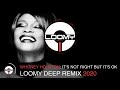 WHITNEY HOUSTON - IT'S NOT RIGHT - DEEP HOUSE REMIX 2020 BY DJ LOOMY