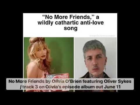 Snippet: No More Friends by Olivia O'Brien featuring Oliver Sykes/ Bring me the horizon
