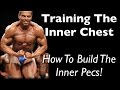 Training The Inner CHEST - How To Build The Inner Pecs