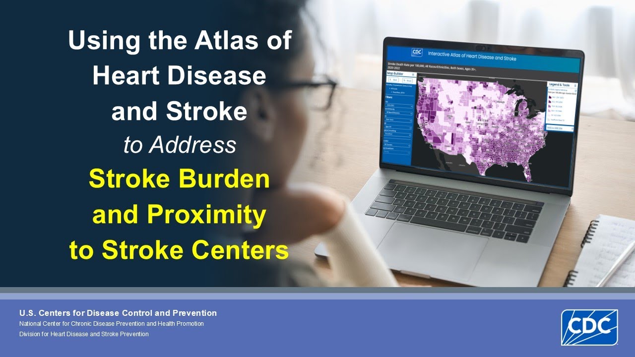 Using the Atlas of Heart Disease and Stroke to Address Stroke Burden and Proximity to Stroke Centers