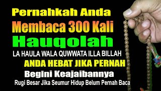 Download lagu PERNAHKAH ANDA MEMBACA HAUQOLAH 300X SETIAP HARI, ANDA ORANG HEBAT JIKA SANGGUP, BEGINI KEAJAIBANNYA mp3
