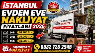 İstanbul Evden Eve Nakliyat Fiyatları (2026 Güncel)