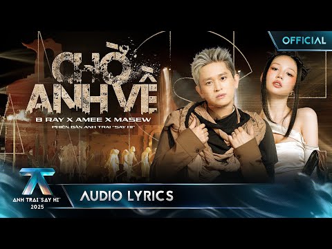 [AUDIO LYRICS] CHỜ ANH VỀ - B Ray x AMEE x Masew | Anh Trai "Say Hi" 2025