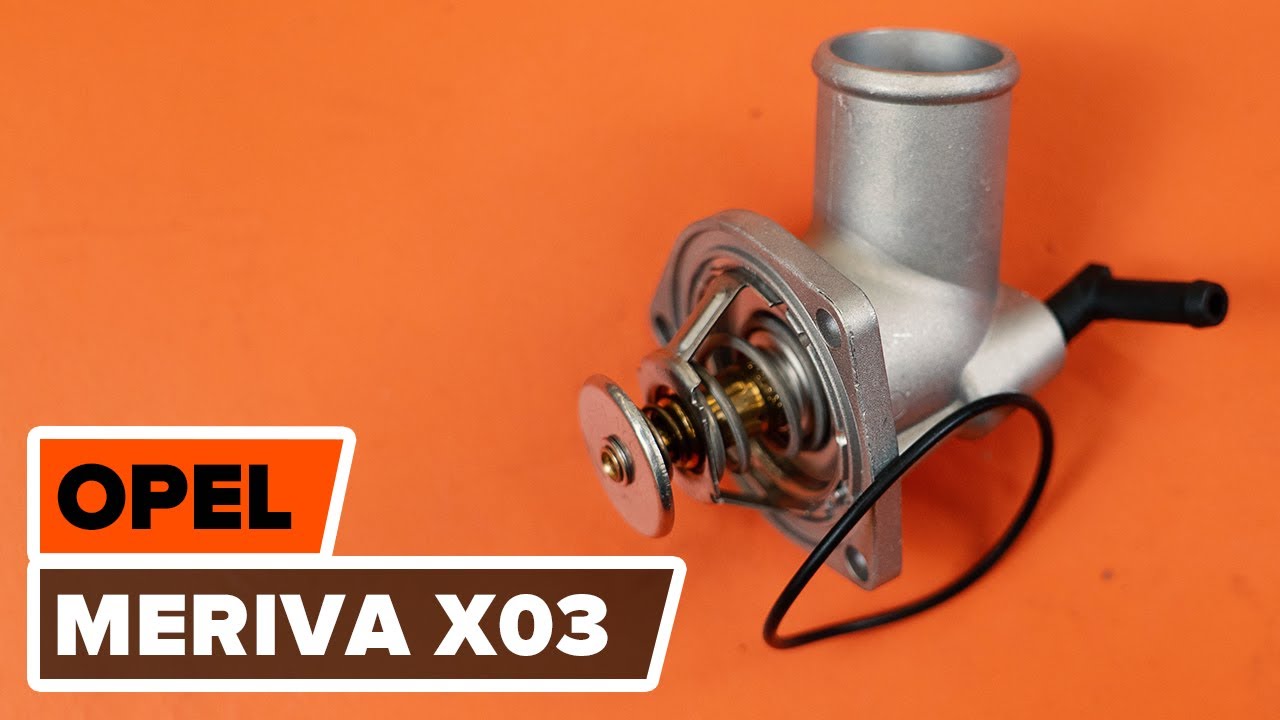 Kuinka vaihtaa termostaatti Opel Meriva X03-autoon – vaihto-ohje