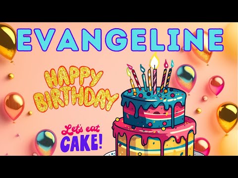 Happy Birthday Evangeline, Birthday of Evangeliane, Best Birthday Wishes, hbd
