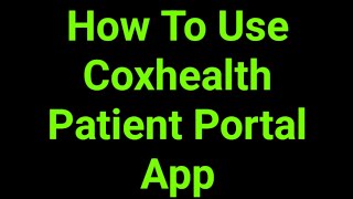 How To Use Coxhealth Patient Portal App