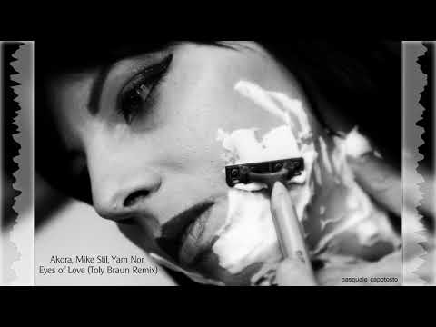 Akora, Mike Stil, Yam Nor   Eyes of Love Toly Braun Remix