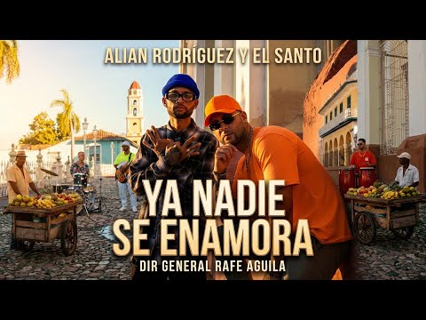 ALIAN RODRÍGUEZ & EL SANTO- Ya Nadie Se Enamora  ( Vídeo Oficial)