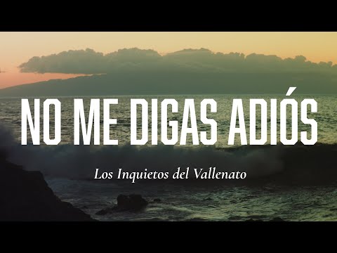 No Me Digas Adiós - Los Inquietos Del Vallenato (Video Letra)