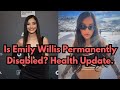 Is Emily Willis Permanently Disabled Health Update Emilywillis Americanactress Hollywood News