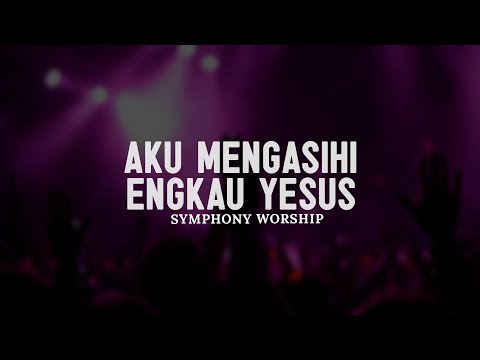 Aku Mengasihi Engkau Yesus - Symphony Worship (Lirik) || Lagu Rohani Paling Menyentuh hati 2025