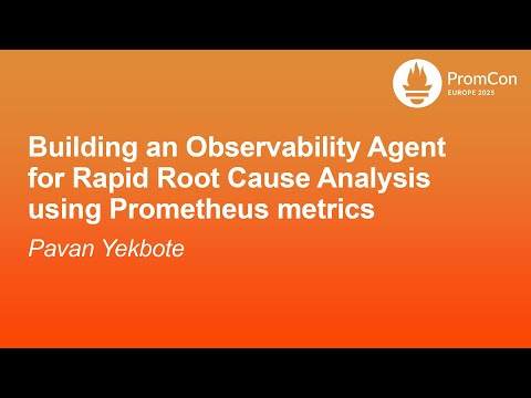 Building an Observability Agent for Rapid Root Cause Analysis using Prometheus metrics - P. Yekbote