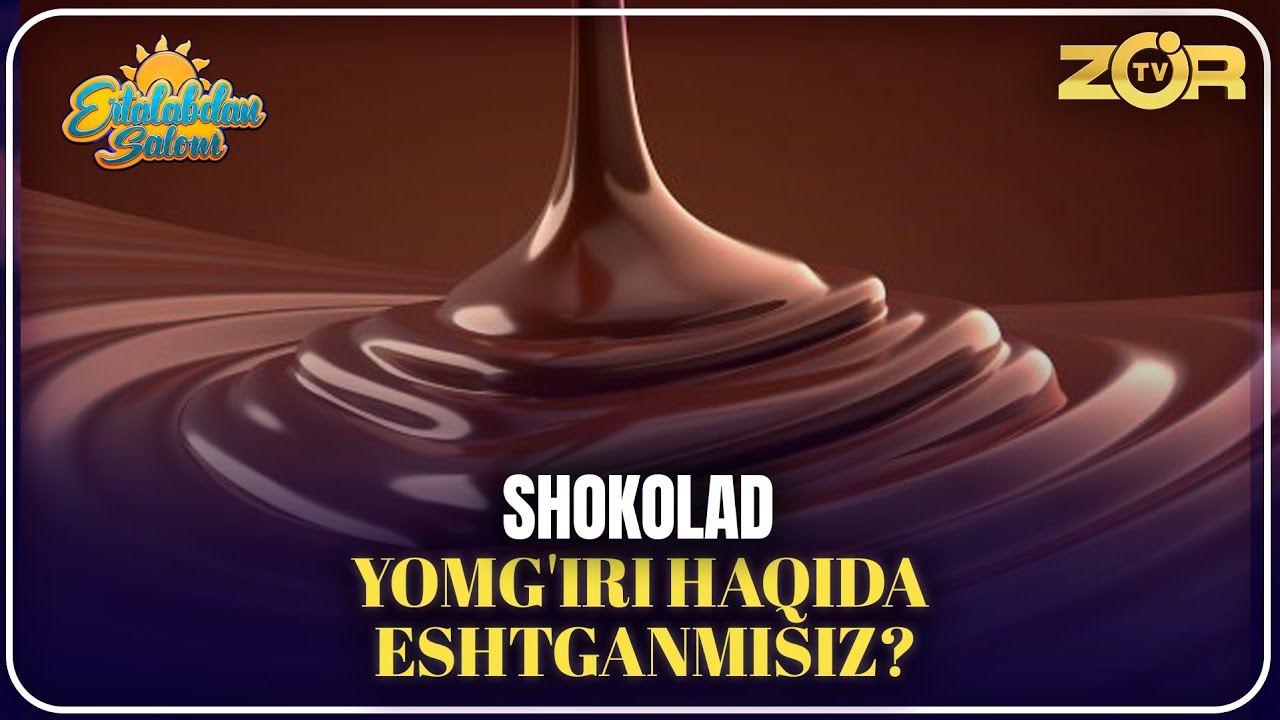 Ertalabdan Salom - SHOKOLAD YOMG'IRI HAQIDA ESHTGANMISIZ?