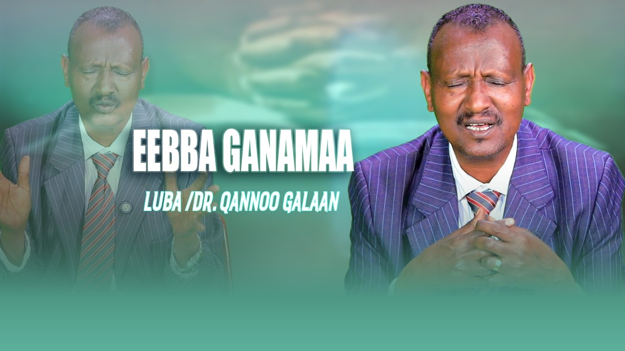 Eebba Ganamaa Luba /Dr. Qannoo Galaan Waliin