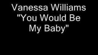 Vanessa Williams - You Would Be My Baby