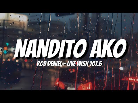 Rob Deniel - Nandito Ako (Live Wish 107.5) (Lyrics)