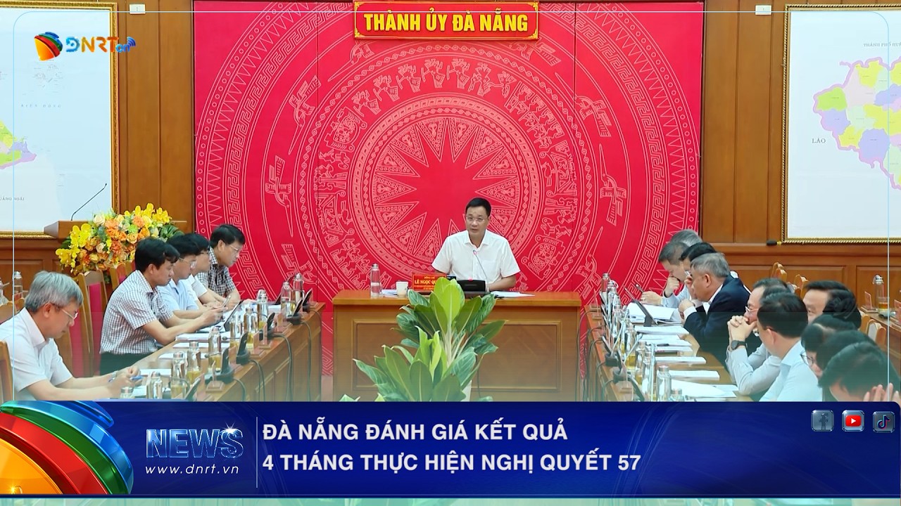 ĐÀ NẴNG ĐÁNH GIÁ KẾT QUẢ 4 THÁNG THỰC HIỆN NGHỊ QUYẾT 57