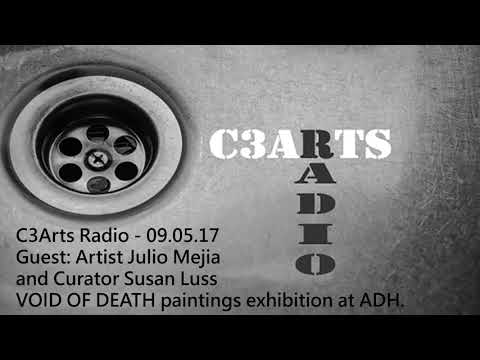 C3Arts Radio - 09.05.17 - Guest: Painter Julio Mejia and Curator Susan Fuss