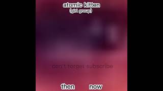 atomic kitten then and now#short