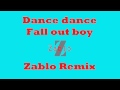 Dance dance - Fall out boy (Zablo remix) 