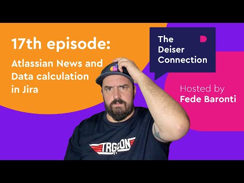 EP 17 - Atlassian news and data calculations in Jira - The Deiser Connection (TDC)