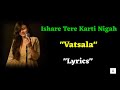 Ishare Tere Karti Nigah  Vatsala Ishare Tere Karti Nigah Song Lyrics