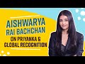 Aishwarya Rai Bachchan On Priyanka Chopra Representing India Globally Staying Relevant Pinkvilla
