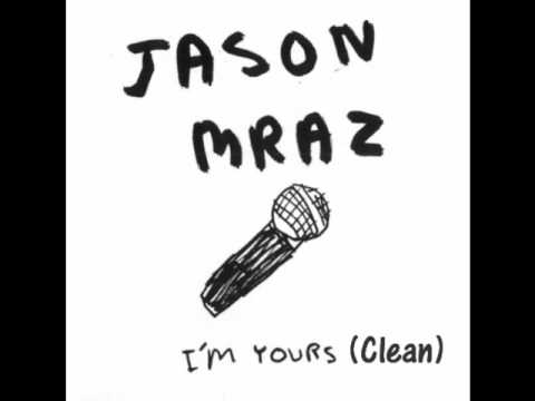 I'm yours - Jason Mraz clean