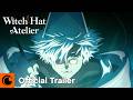 Witch Hat Atelier | Official Trailer 2 | Crunchyroll