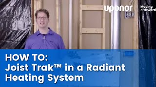 Learn How to Install Uponor Joist Trak™ in a Radiant Heating System