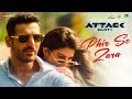 Phir Se Zara Attack John Abraham Jacqueline Fernandez SHA Jubin Nautiyal Kumaar Lakshya