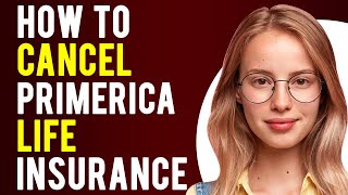 How to Cancel Primerica Life Insurance (Full Process Explained)