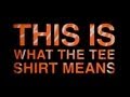 This is What The Tee Shirt Means 