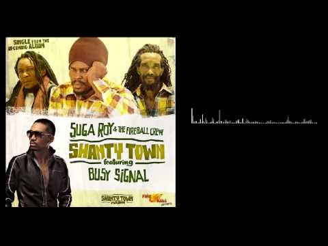 Suga Roy & The Fireball Crew ft Busy Signal   Shanty Town
