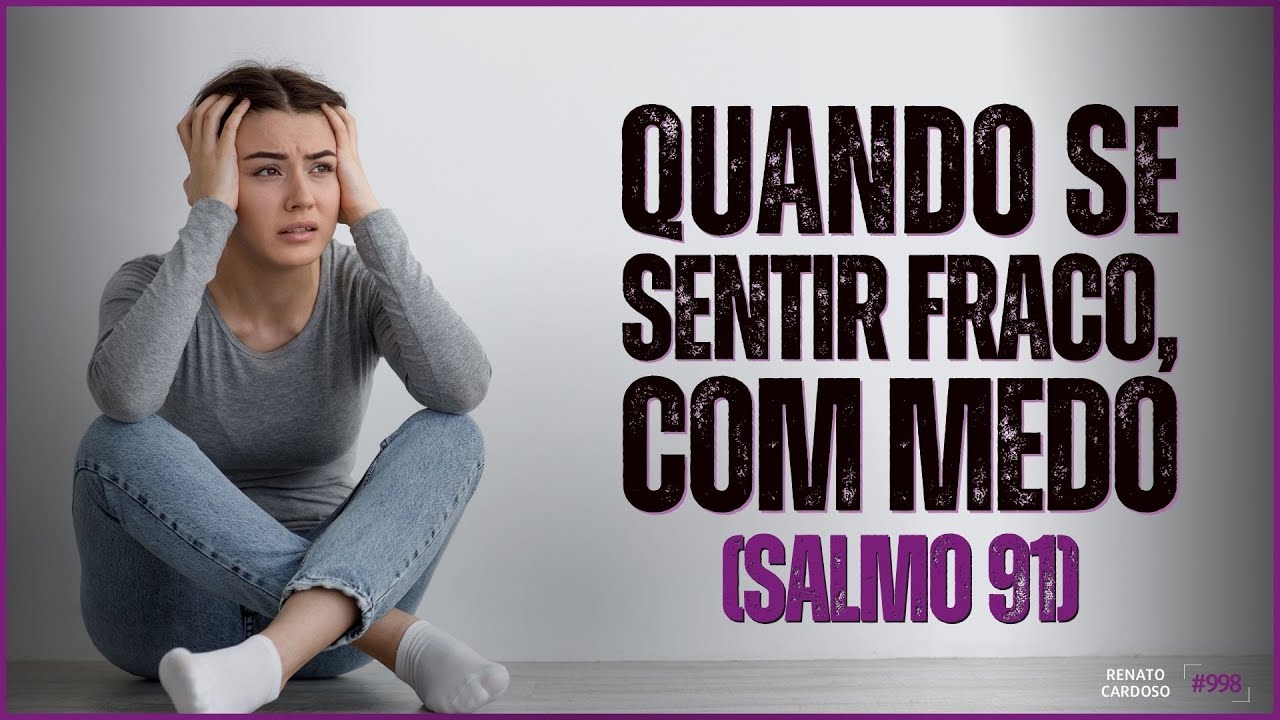 QUANDO SE SENTIR FRACO, COM MEDO (SALMO 91) | #998